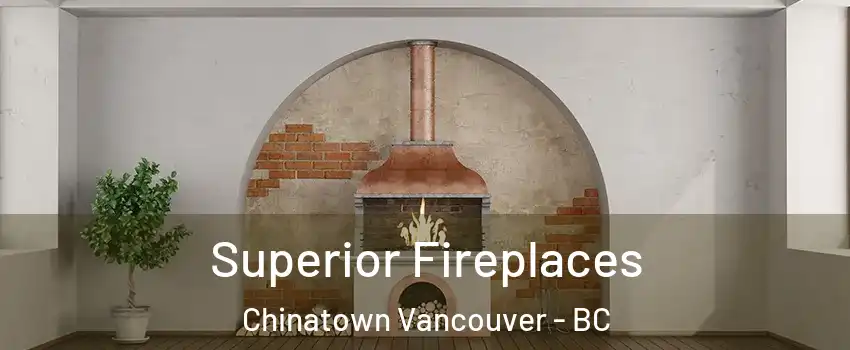  Superior Fireplaces Chinatown Vancouver - BC