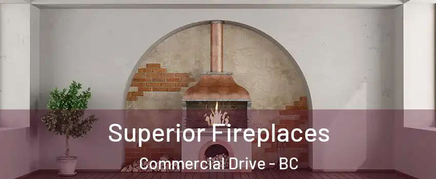  Superior Fireplaces Commercial Drive - BC