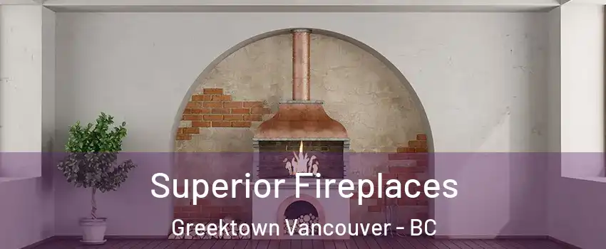  Superior Fireplaces Greektown Vancouver - BC