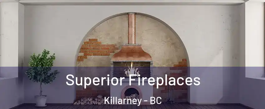  Superior Fireplaces Killarney - BC