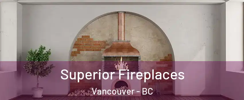  Superior Fireplaces Vancouver - BC