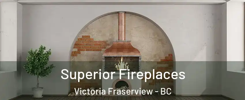  Superior Fireplaces Victoria Fraserview - BC