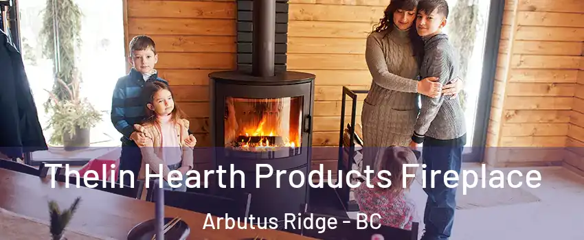  Thelin Hearth Products Fireplace Arbutus Ridge - BC
