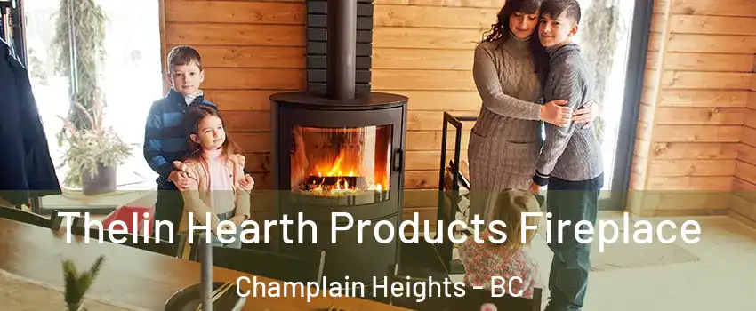  Thelin Hearth Products Fireplace Champlain Heights - BC