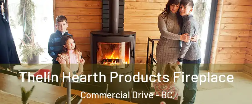  Thelin Hearth Products Fireplace Commercial Drive - BC