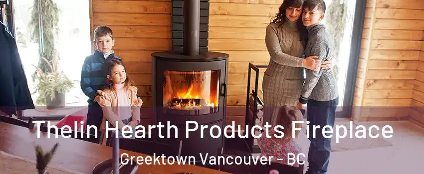  Thelin Hearth Products Fireplace Greektown Vancouver - BC
