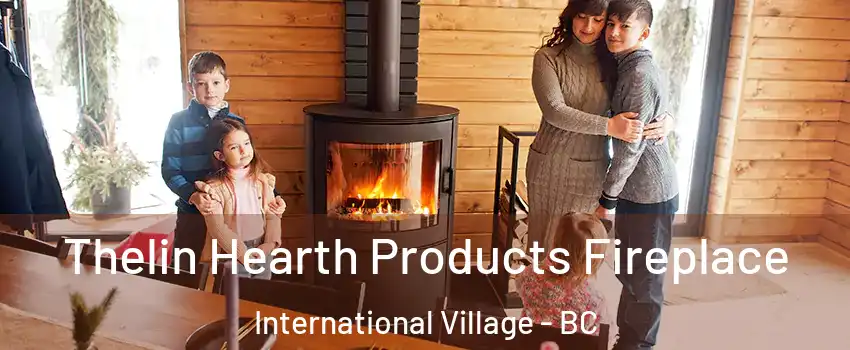  Thelin Hearth Products Fireplace International Village - BC