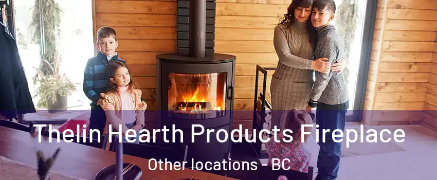  Thelin Hearth Products Fireplace Other locations - BC