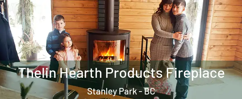  Thelin Hearth Products Fireplace Stanley Park - BC