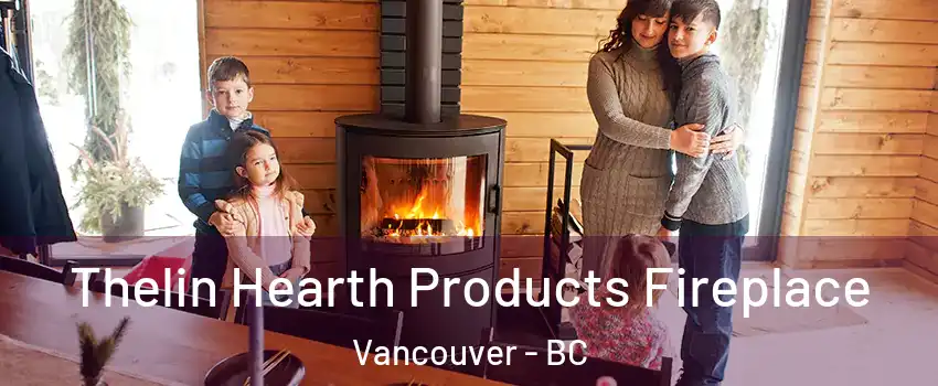  Thelin Hearth Products Fireplace Vancouver - BC