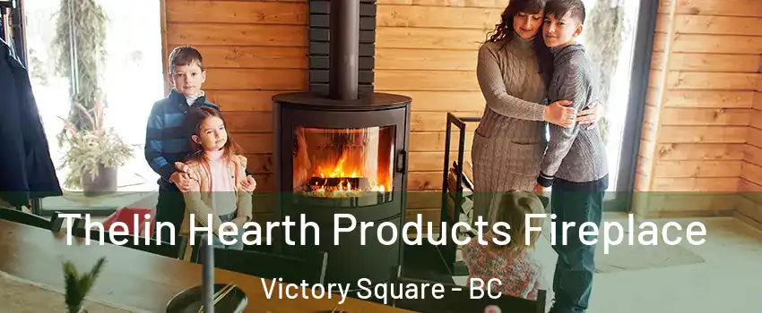  Thelin Hearth Products Fireplace Victory Square - BC