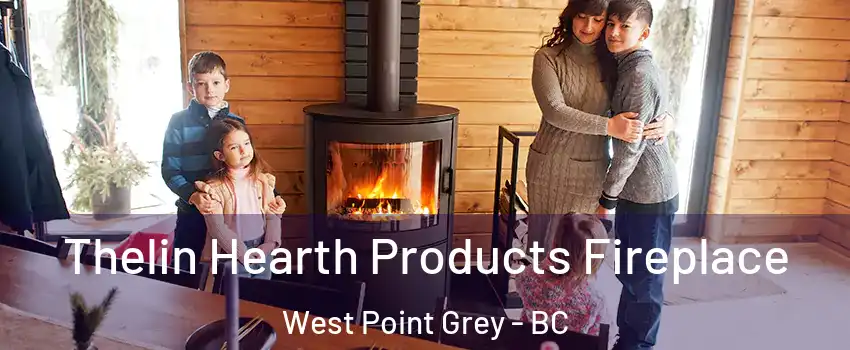  Thelin Hearth Products Fireplace West Point Grey - BC