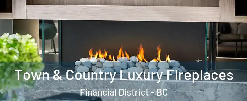  Town & Country Luxury Fireplaces Financial District - BC
