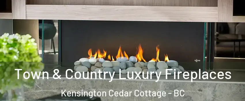  Town & Country Luxury Fireplaces Kensington Cedar Cottage - BC