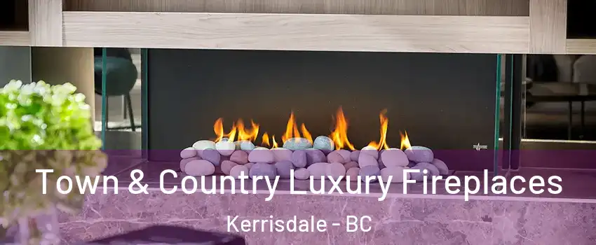  Town & Country Luxury Fireplaces Kerrisdale - BC