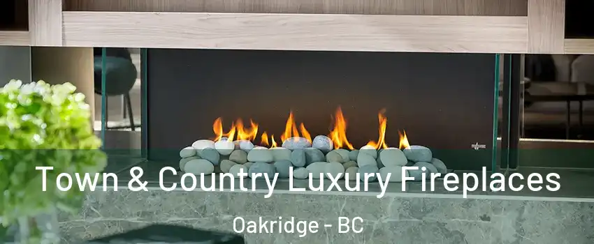  Town & Country Luxury Fireplaces Oakridge - BC