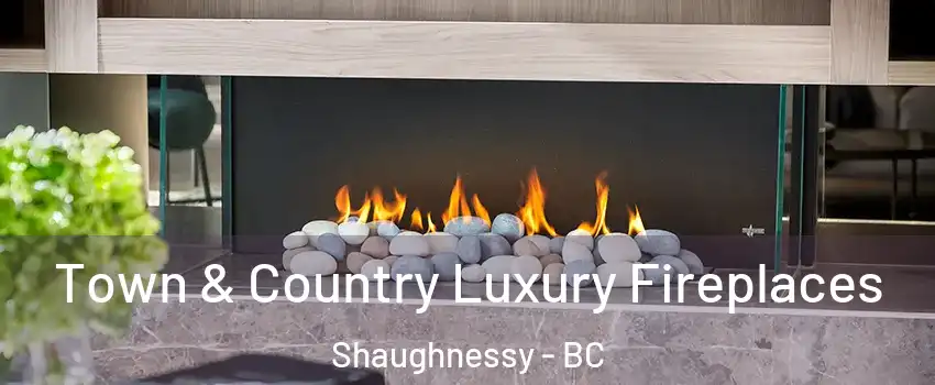  Town & Country Luxury Fireplaces Shaughnessy - BC
