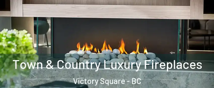  Town & Country Luxury Fireplaces Victory Square - BC