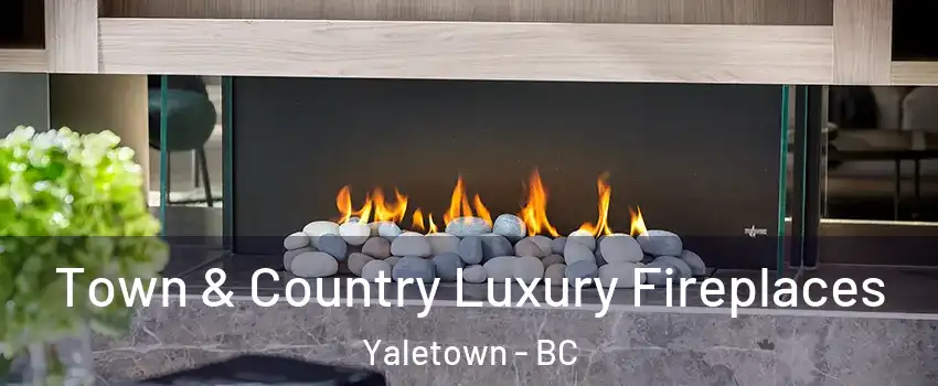  Town & Country Luxury Fireplaces Yaletown - BC