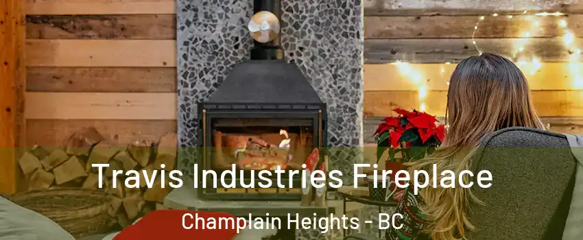  Travis Industries Fireplace Champlain Heights - BC