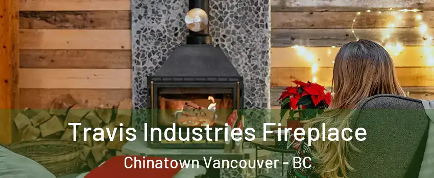 Travis Industries Fireplace Chinatown Vancouver - BC