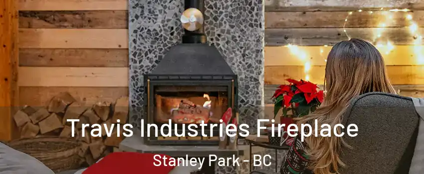  Travis Industries Fireplace Stanley Park - BC