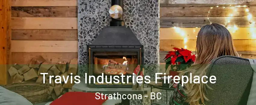 Travis Industries Fireplace Strathcona - BC