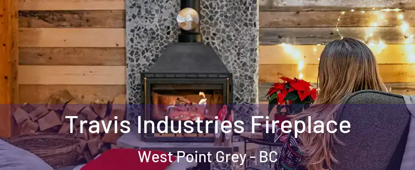  Travis Industries Fireplace West Point Grey - BC