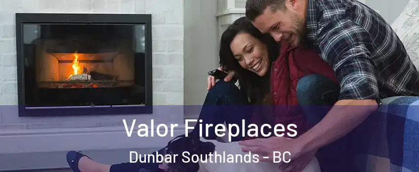  Valor Fireplaces Dunbar Southlands - BC