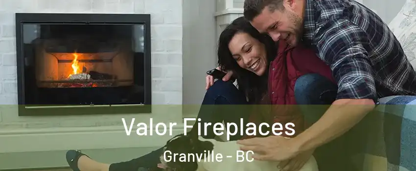  Valor Fireplaces Granville - BC
