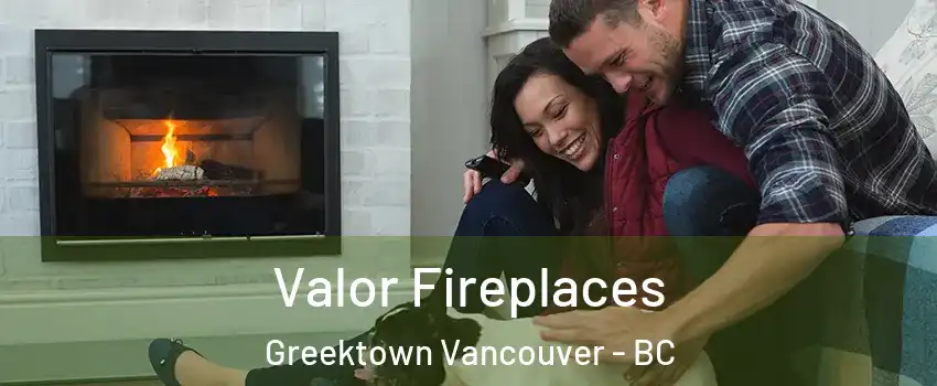  Valor Fireplaces Greektown Vancouver - BC