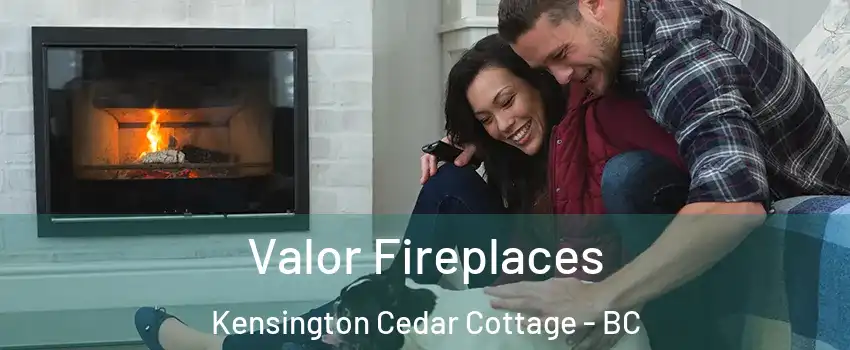  Valor Fireplaces Kensington Cedar Cottage - BC