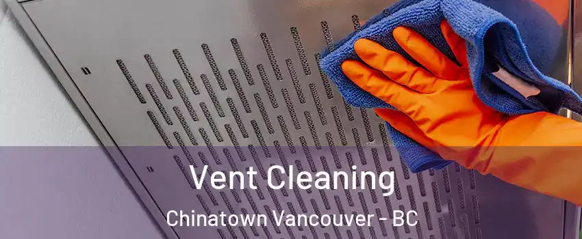  Vent Cleaning Chinatown Vancouver - BC