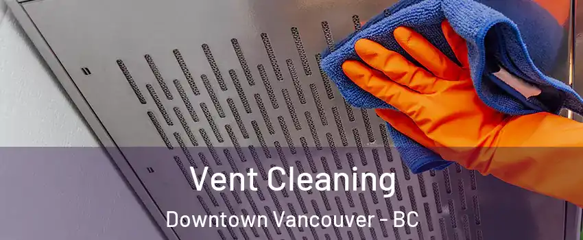  Vent Cleaning Downtown Vancouver - BC