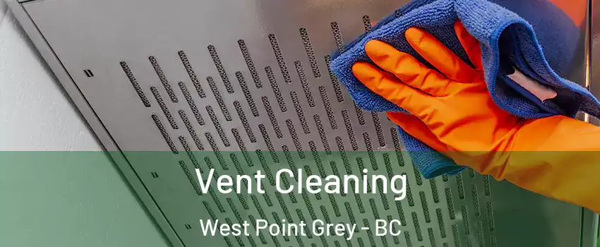  Vent Cleaning West Point Grey - BC