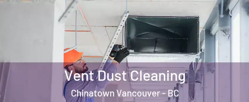  Vent Dust Cleaning Chinatown Vancouver - BC