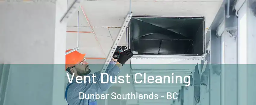  Vent Dust Cleaning Dunbar Southlands - BC