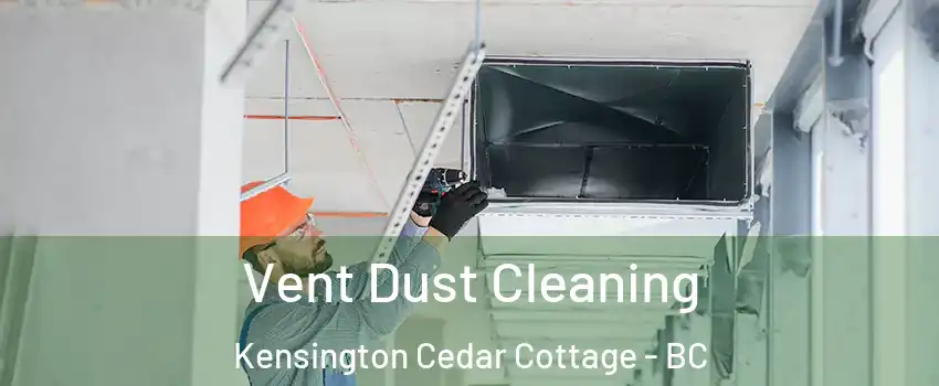  Vent Dust Cleaning Kensington Cedar Cottage - BC