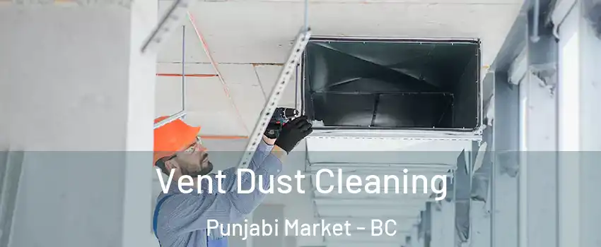  Vent Dust Cleaning Punjabi Market - BC