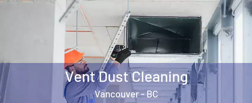  Vent Dust Cleaning Vancouver - BC