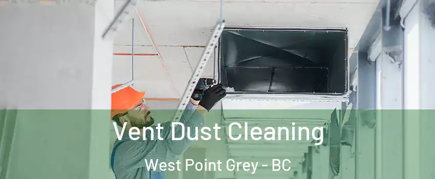  Vent Dust Cleaning West Point Grey - BC