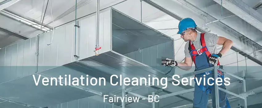  Ventilation Cleaning Services Fairview - BC