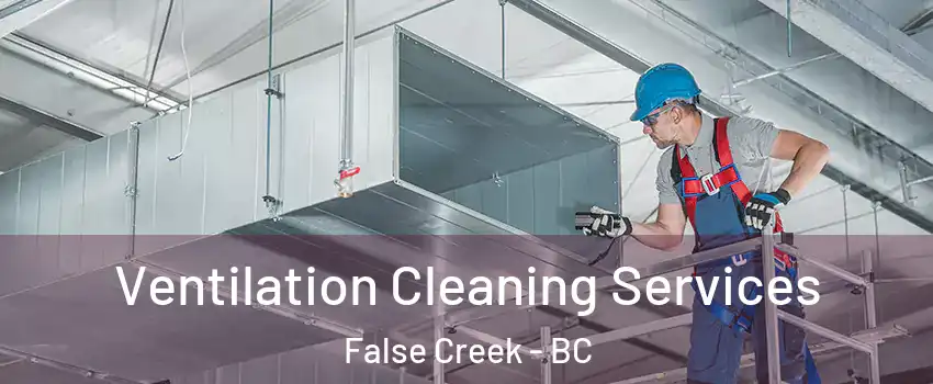  Ventilation Cleaning Services False Creek - BC