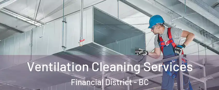  Ventilation Cleaning Services Financial District - BC