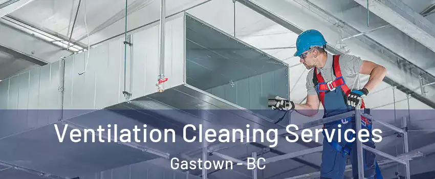  Ventilation Cleaning Services Gastown - BC