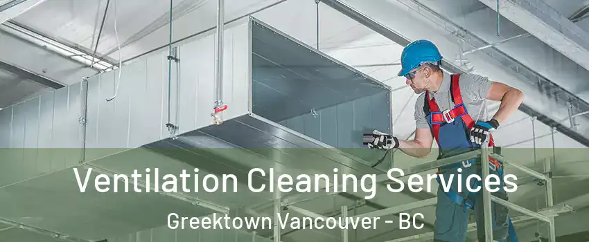 Ventilation Cleaning Services Greektown Vancouver - BC