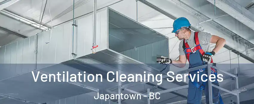  Ventilation Cleaning Services Japantown - BC