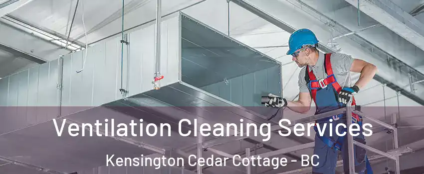  Ventilation Cleaning Services Kensington Cedar Cottage - BC