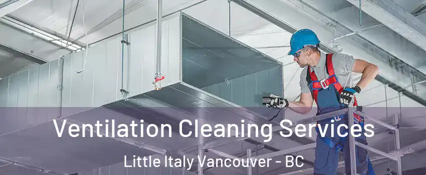  Ventilation Cleaning Services Little Italy Vancouver - BC