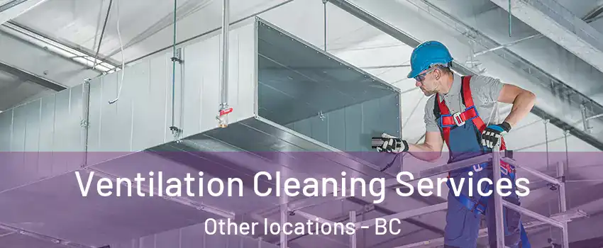  Ventilation Cleaning Services Other locations - BC